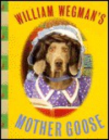 Wegman's Mother Goose - William Wegman