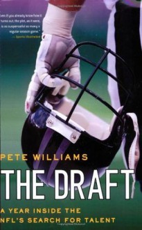 The Draft: A Year Inside the NFL's Search for Talent - Pete Williams