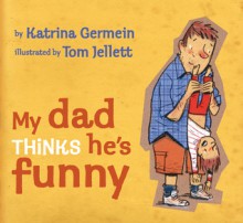 My Dad Thinks He's Funny - Katrina Germein, Tom Jellett