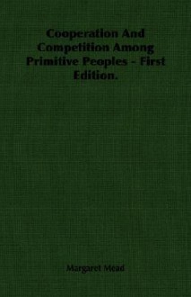 Cooperation and Competition among Primitive Peoples - Margaret Mead