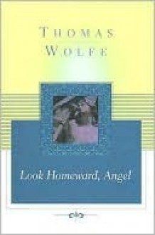 Look Homeward, Angel - Thomas Wolfe