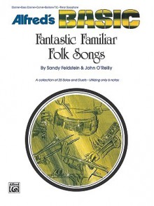 Fantastic Familiar Folk Songs: B-Flat Instruments (Clarinet, Bass Clarinet, Cornet, Baritone T.C., Tenor Sax) - Sandy Feldstein, John O'Reilly