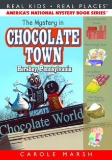 The Mystery in Chocolate Town...Hershey, Pennsylvania ((Real Kids, Real Places)) - Carole Marsh