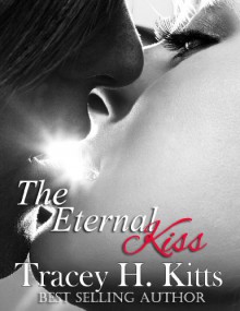 The Eternal Kiss - Tracey H. Kitts