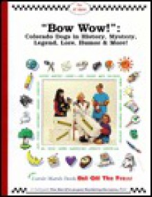 Bow Wow!: Colorado Dogs in History, Mystery, Legend, Lore, Humor and More - Carole Marsh