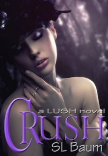 CRUSH (a LUSH novel) - S.L. Baum