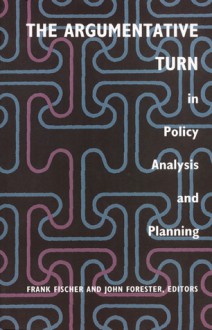 The Argumentative Turn in Policy Analysis and Planning - Frank Fischer, John Forester