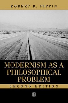 Modernism as a Philosophical Problem - Robert B. Pippin