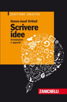 Scrivere idee: annotazioni e appunti - Hanns-Josef Ortheil