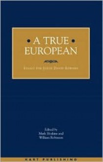 A True European: Essays for Judge David Edward - Mark Hoskins, William Robinson, David A.O. Edward