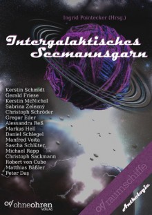 Intergalaktisches Seemannsgarn - Kerstin Schmidt, Gerald Friese, Kerstin McNichol, Sabrina Zelezný, Christoph Schröder, Gregor Eder, Alessandra Reß, Markus Hell, Daniel Schlegel, Manfred Voita, Sascha Schlüter, Michael Rapp, Christoph Sackmann, Robert von Cube, Matthias Bäßler, Peter Daş, Ingrid Pointec