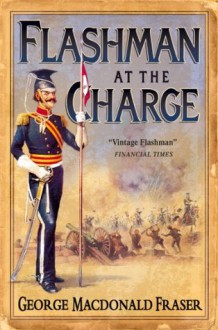 Flashman at the Charge (The Flashman Papers, Book 7) - George MacDonald Fraser