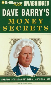 Dave Barry's Money Secrets: Like: Why Is There A Giant Eyeball On The Dollar? (Audio) - Dave Barry