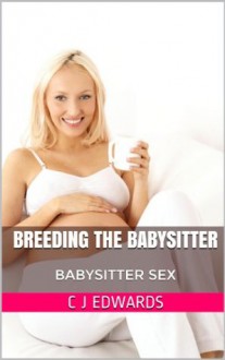 Breeding The Babysitter (Babysitter Sex) - Charlotte Edwards