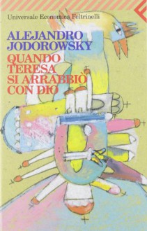 Quando Teresa si arrabbiò con Dio - Alejandro Jodorowsky, Gianni Guadalupi