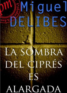 La sombra del ciprés es alargada (Spanish Edition) - Miguel Delibes