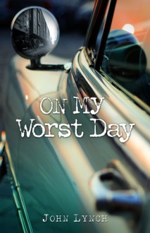 On My Worst Day: Cheesecake, Evil, Sandy Koufax, and Jesus - John Lynch