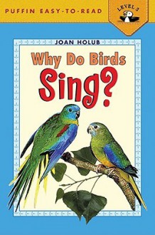 Why Do Birds Sing? - Joan Holub