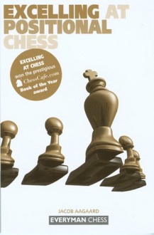 Excelling at Positional Chess - Jacob Aagaard