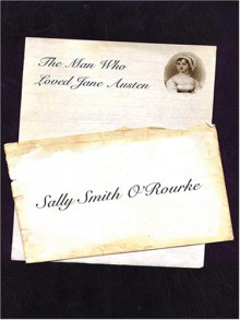 The Man Who Loved Jane Austen - Sally Smith O'Rourke