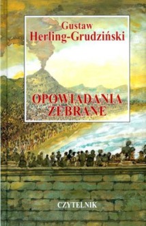 Opowiadania zebrane. T. 1 - Gustaw Herling-Grudziński