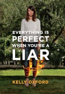 Everything is Perfect When You're a Liar - Kelly Oxford