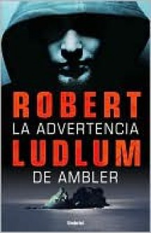 La advertencia de Ambler (The Ambler Warning) - Robert Ludlum