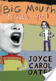 Big Mouth & Ugly Girl - Joyce Carol Oates