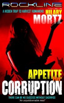 Appetite for Corruption: A Rockline Novel - Hilary Mortz