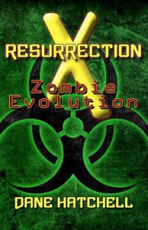 Resurrection X: Zombie Evolution - Dane Hatchell