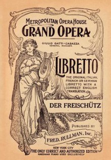 Der Freishutz: Libretto, German and English Text - Friedrich Kind, Carl Maria von Weber