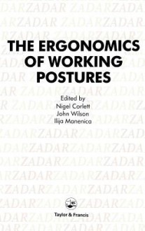 The Ergonomics of Working Postures: Models, Methods and Cases - Nigel Corlett, John Wilson, Ilija Manenica