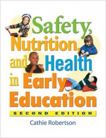 Safety, Health, and Nutrition in Early Education, 2e - Catherine Robertson