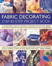 Fabric Decorating Step-By-Step Project Book - Susie Stokoe