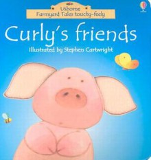 Curly's Friends (Farmyard Tales Touchy Feely) - Heather Amery, Stephen Cartwright