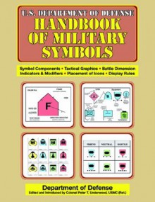 U.S. Department of Defense Handbook of Military Symbols - Department of Defense, Peter T. Underwood Usmc (Ret)