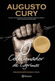 O Colecionador de Lágrimas: holocausto nunca mais - Augusto Cury