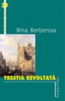 Trestia revoltata - Nina Berberova, Irina Mavrodin