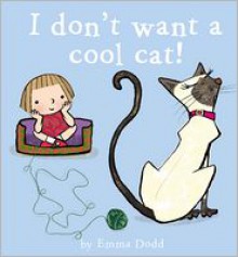 I Don't Want a Cool Cat! - Emma Dodd