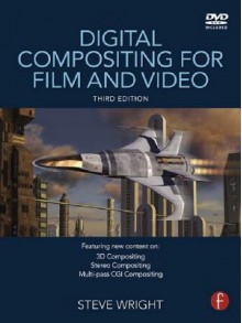 Digital Compositing for Film and Video - Steve Wright