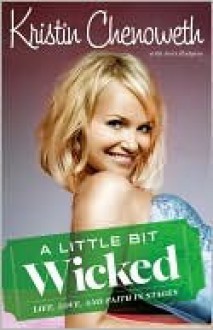 A Little Bit Wicked - Kristin Chenoweth, Joni Rodgers