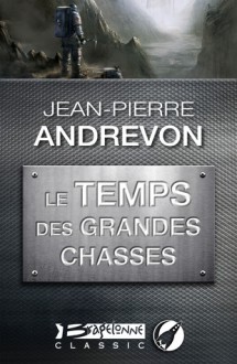 Le Temps Des Grandes Chasses - Jean-Pierre Andrevon