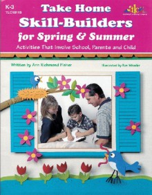 Take Home Skill-Builders for Spring and Summer: Activities That Involve School, Parents and Child - Ann Richmond Fisher, Ron Wheeler