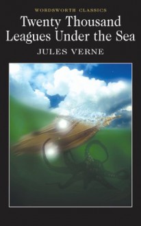 Twenty Thousand Leagues Under the Sea (Wordsworth Classics) - Jules Verne