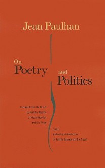 On Poetry and Politics - Jean Paulhan, Jennifer Bajorek, Éric Trudel, Charlotte Mandell