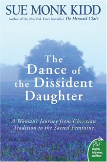 The Dance of the Dissident Daughter: A Woman's Journey from Christian Tradition to the Sacred Feminine (Plus) - Sue Monk Kidd