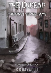 The Undead: The First Seven Days - R.R. Haywood