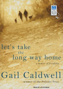 Let's Take the Long Way Home: A Memoir of Friendship - Gail Caldwell, Joyce Bean