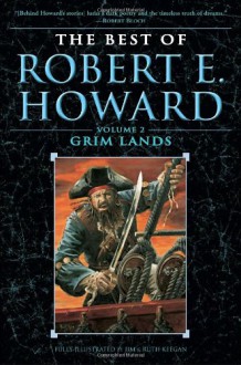 The Best of Robert E. Howard: Grim Lands (Volume 2) - Robert E. Howard, Jim Keegan, Ruth Keegan