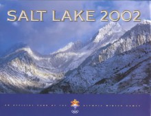 Salt Lake 2002: An Official Book of the Olympic Winter Games - Lee Benson, Susan Eston Black, Susan Easton Black, John Telford